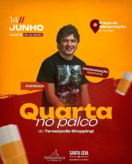 Dia 14-06 Quarta no Palco no Shopping Teresópolis