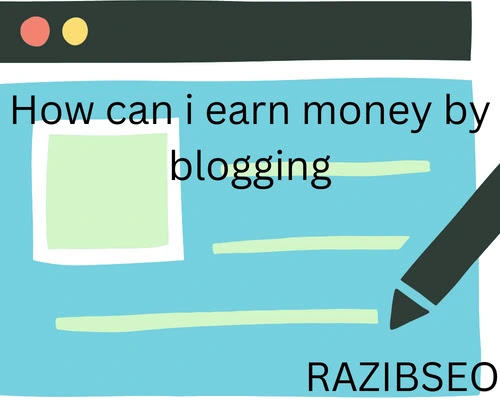 How can i earn money by blogging