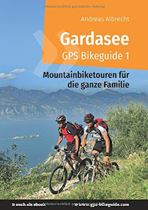 Gardasee GPS Bikeguide 1: Mountainbiketouren für die ganze Familie - GPS-Daten zum Downloaden