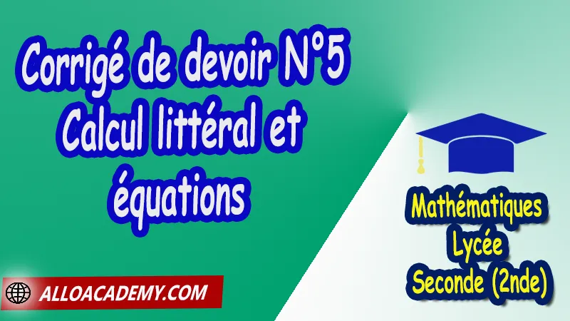 Corrigé devoir 5 Calcul littéral et équations - Mathématiques Seconde (2nde) PDF Maths seconde devoirs corrigés pdf devoir maths seconde pdf contrôle seconde avec corrigé ds maths seconde devoir de maths 2nde c programme maths seconde pdf devoir maths seconde c pdf devoir de maths 2nde c devoir maison maths seconde corrigé ds maths seconde devoir surveillé maths seconde contrôle fonction seconde avec corrigé dm vecteurs seconde pdf ds maths seconde devoir fonction seconde pdf devoir vecteurs seconde pdf devoir Nombres - Intervalles - Racines carrées - Puissances seconde pdf devoir Généralités sur les fonctions seconde pdf devoir Calcul littéral et équations seconde pdf devoir Fonctions polynomiales seconde pdf devoir Fonctions homographiques seconde pdf Lycée Seconde (2nde) Maths Programme France Mathématiques (niveau lycée) Tout le programme de Mathématiques de seconde France Mathématiques 2nde Fiches de cours Le programme de maths en seconde toutes les formules de maths seconde pdf programme enseignement français secondaire Le programme de français au secondaire