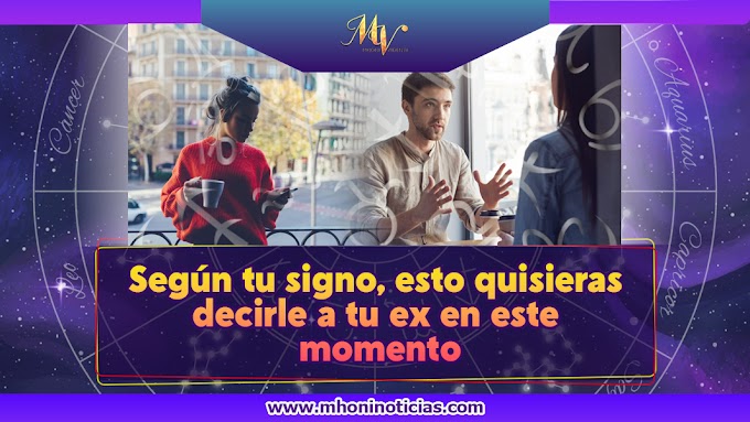 Según tu signo, esto quisieras decirle a tu ex en este momento.