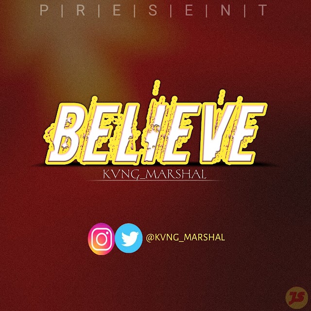 "BELIEVE" by  "KVNG_MARSHAL_" -  NEWLY RELEASED SONG