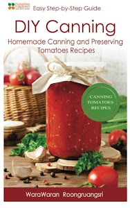 DIY Canning: Homemade Canning and Preserving Tomatoes Recipes, Easy Step-by-Step Guide