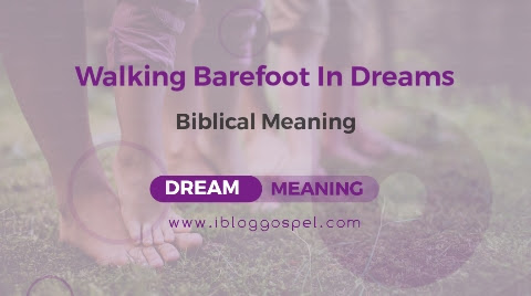 Walking Barefoot In Dream Biblical Meaning