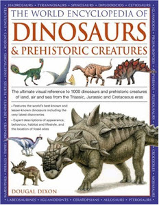 The World Encyclopedia of Dinosaurs & Prehistoric Creatures: The Ultimate Visual Reference Guide to More Than 1000 Dinosaurs and Prehistoric ... Watercolours, Maps and Photographs