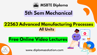 MSBTE Advanced Manufacturing Processes Video Lectures in FREE | MSBTE Diploma 22563 Mechanical Engineering