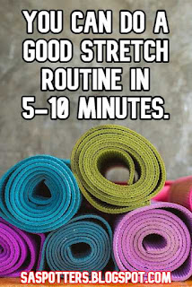 You can do a good stretch routine in 5-10 minutes.