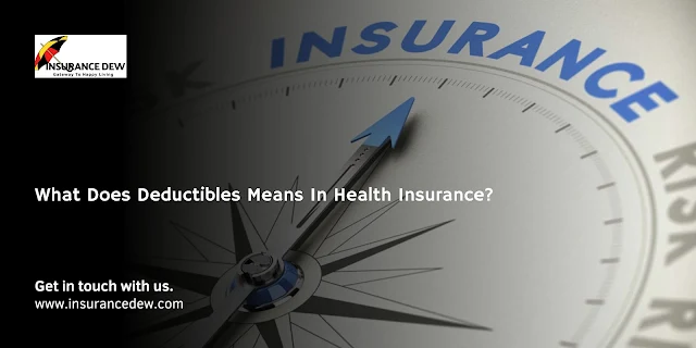 What Does Deductibles Means In Health Insurance?