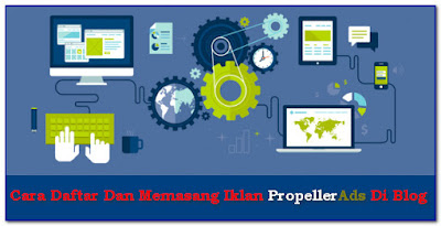 Cara Mendaftar dan Memasang Iklan Propeller Ads di Blog Dengan BENAR