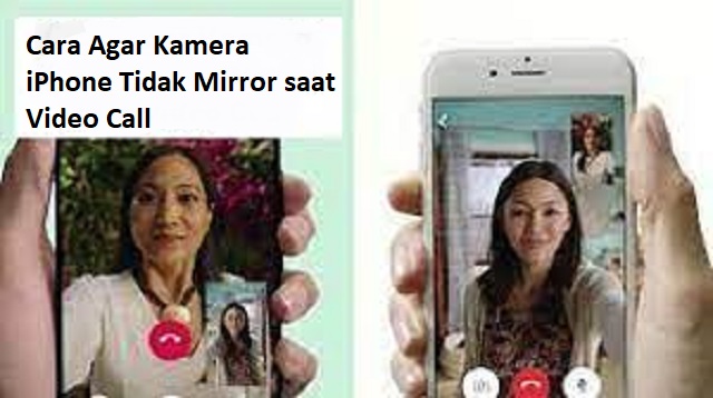 Cara Agar Kamera iPhone Tidak Mirror saat Video Call
