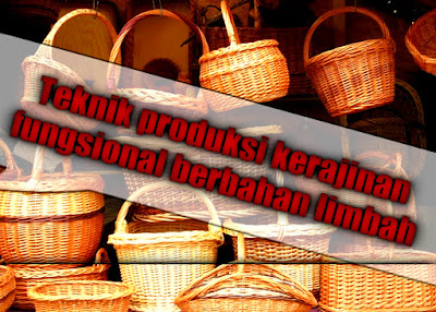 Teknik produksi kerajinan fungsional berbahan limbah 