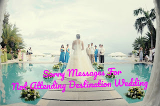 Sorry Messages For Not Attending Destination Wedding