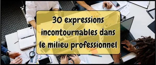 30 expressions incontournables dans le milieu professionnel