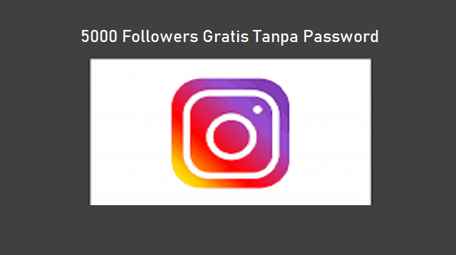 5000 Followers Gratis Tanpa Password