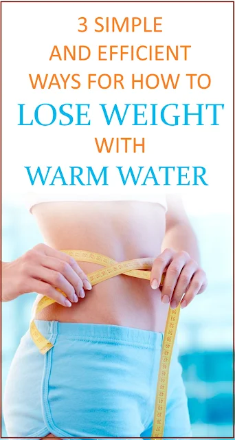 3 Simple and Efficient Ways for How To Lose Weight With Warm Water