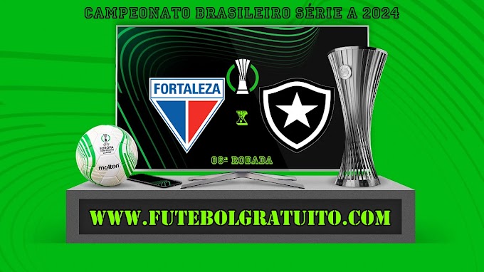Assistir Fortaleza x Botafogo ao vivo online grátis 12/05/2024