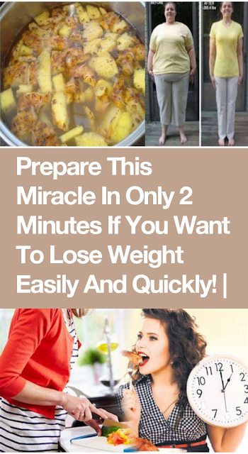 Prepare This Miracle In Only 2 Minutes If You Want To Lose Weight Easily And Quickly!