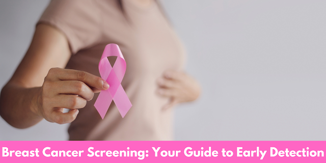 Breast Cancer Screening: Your Guide to Early Detection