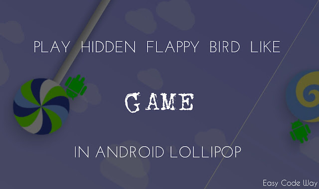 Play Hidden Flappy Bird Like Game In Android Lollipop