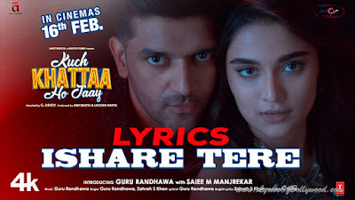 Ishare Tere Song Lyrics | Kuch Khattaa Ho Jaay | Guru Randhawa, Saiee M Manjrekar | Zahrah S Khan