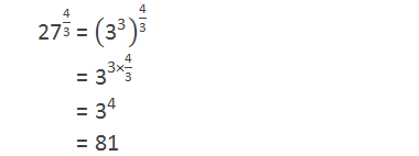 〖"27" 〗^("4" /"3" ) = ("3" ^"3"  )^("4" /"3" )        = "3" ^("3×"  "4" /"3" )        = "3" ^"4"         = "81"