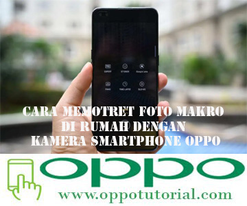 Cara Memotret Foto Makro di Rumah dengan Kamera Smartphone OPPO