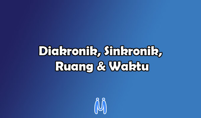 Konsep sejarah diakronik, sinkronik, ruang dan waktu