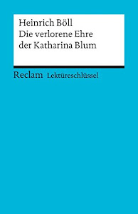 Heinrich Böll: Die verlorene Ehre der Katharina Blum. Lektüreschlüssel