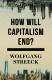 https://www.versobooks.com/books/2094-how-will-capitalism-end