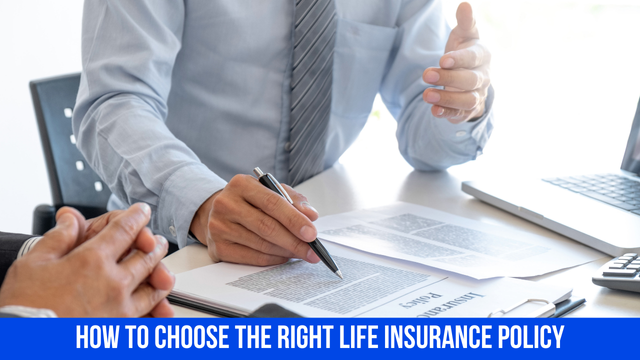 How to Choose the Right Life Insurance Policy