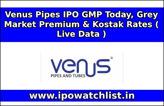 Venus Pipes IPO GMP Today, Grey Market Premium & Kostak Rates ( Live Data )