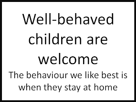 Well-behaved children are welcome The behaviour we like best is when they stay at home