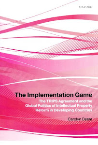 The Implementation Game: The TRIPS Agreement and the Global Politics of Intellectual Property Reform in Developing Countries