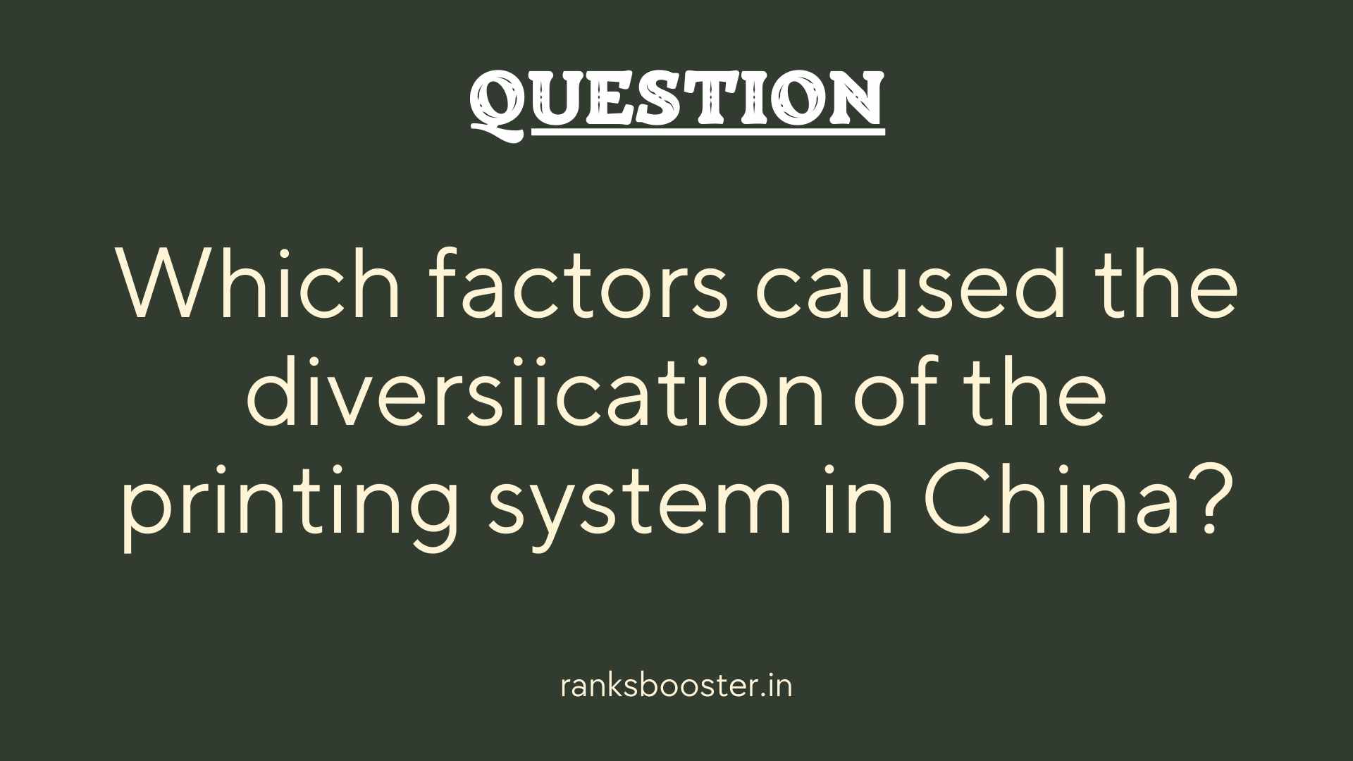 Question: Which factors caused the diversiication of the printing system in China?