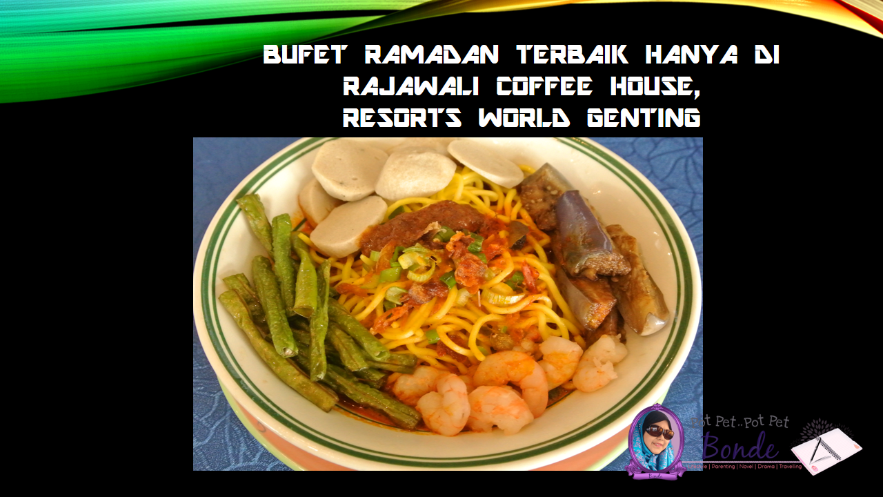 BUFET RAMADAN TERBAIK HANYA DI RAJAWALI COFFEE HOUSE, RESORTS WORLD GENTING