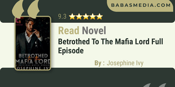 Read Betrothed To The Mafia Lord Novel By Josephine Ivy / Synopsis