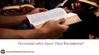 Devocional sobre Jejum: Deus Recompensa?