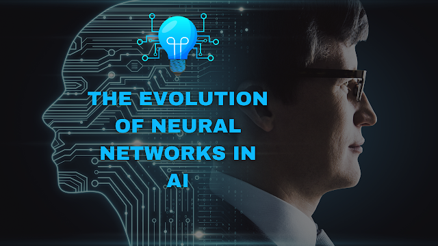 The Evolution of Neural Networks in AI
