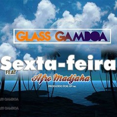 Glass Gamboa feat. Afro Madjah - Sexta-Feira (2016) 