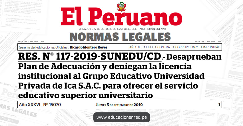 RES. N° 117-2019-SUNEDU/CD - Desaprueban Plan de Adecuación y deniegan la licencia institucional al Grupo Educativo Universidad Privada de Ica S.A.C. para ofrecer el servicio educativo superior universitario