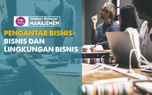 [1] PENGANTAR BISNIS : BISNIS DAN LINGKUNGAN BISNIS