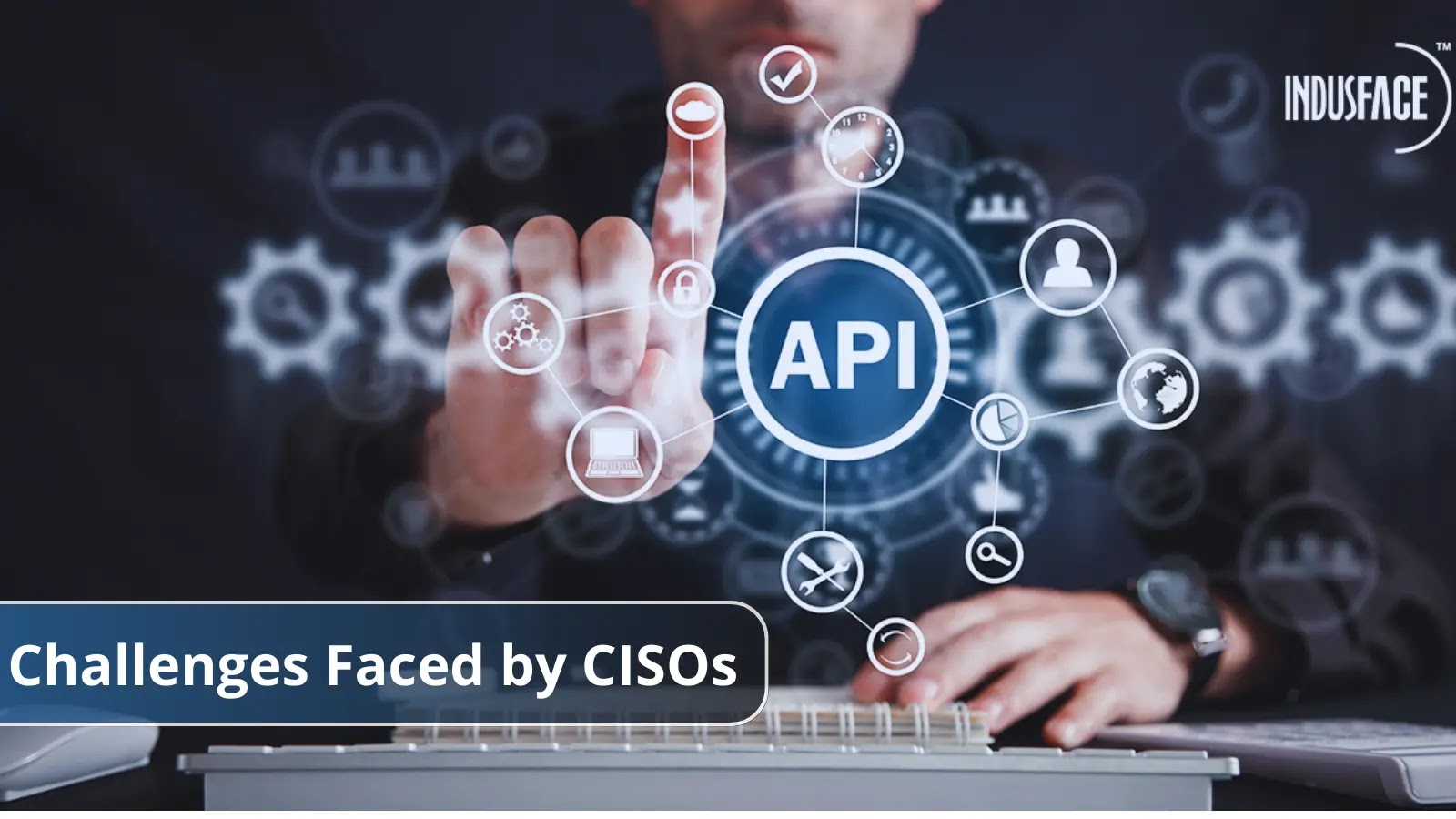 API Security – Top 4 Challenges Faced by CISOs