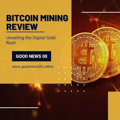 Bitcoin Mining Review: Unveiling the Digital Gold Rush