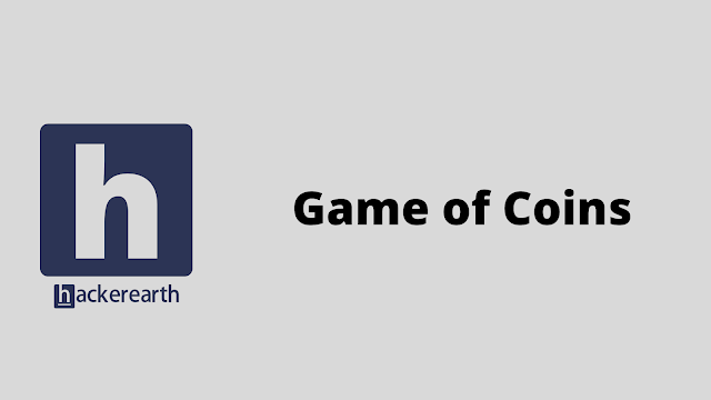 HackerEarth Game of Coins problem solution