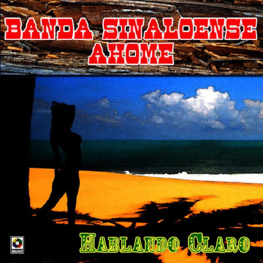 Banda Sinaloense Ahome - Hablando Claro (Album)