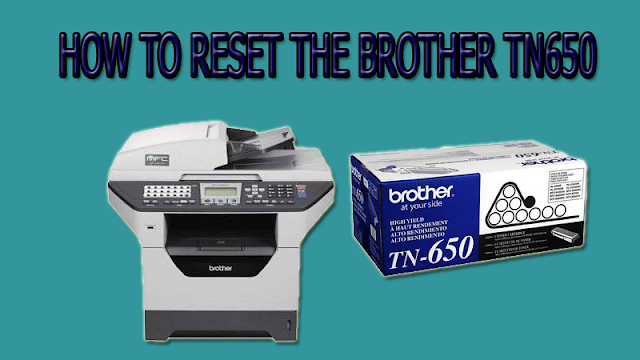 HOW TO RESET  BROTHER TN650