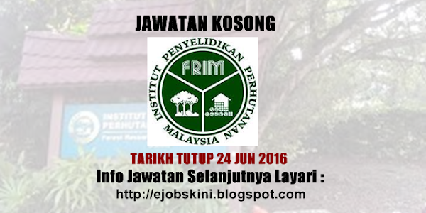 Jawatan Kosong di FRIM - 24 Jun 2016