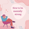 How to be mentally strong
