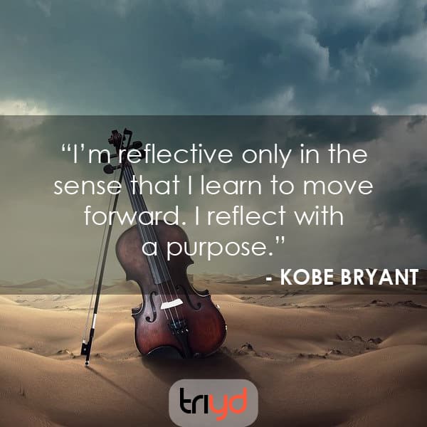 Kobe Bryant Quote: "I’m reflective only in the sense that I learn to move forward. I reflect with a purpose."