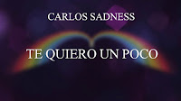 Carlos Sadness, Te quiero un poco